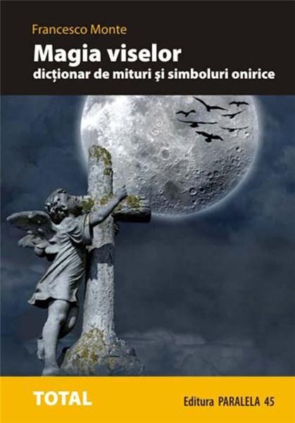 Magia viselor. Dictionar de mituri si simboluri onirice | Francesco Monte