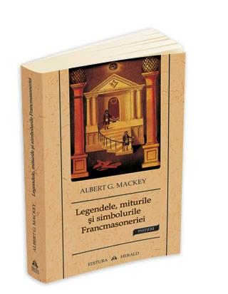 Legendele Miturile Si Simbolurile Francmasoneriei | Albert G.Mackey