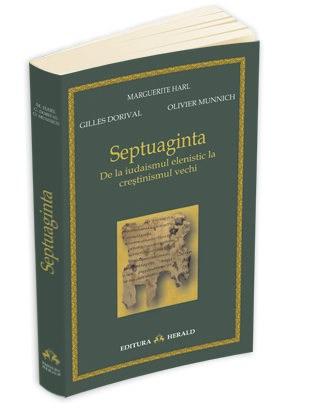 Septuaginta - De La Iudaismul Elenistic La Crestinismul Vechi | Marguerite Harl, Gilles Dorival, Olivier Munnich
