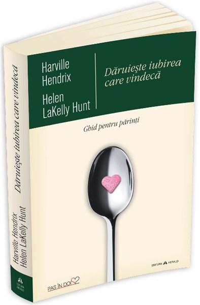 Daruieste iubirea care vindeca – Ghid pentru parinti | Harville Hendrix, Helen LaKelly Hunt carturesti.ro poza bestsellers.ro