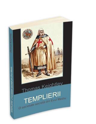 Templierii - O societate secreta din Evul Mediu | Thomas Keightley