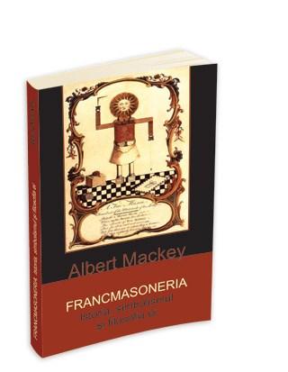 Francmasoneria - Istoria, simbolismul si filosofia | Albert G. Mackey