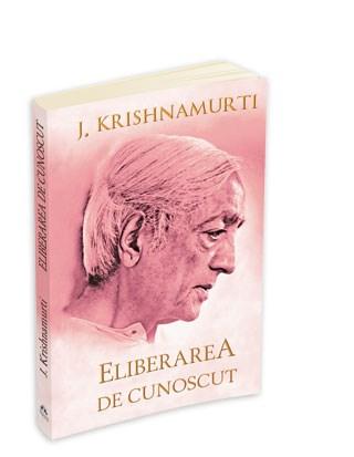 Eliberarea de cunoscut | Jiddu Krishnamurti