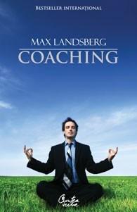 Coaching. Deveniti mai eficient, inspirandu-i pe cei din jur si sprijinind dezvoltarea aptitudinilor lor | Max Landsberg