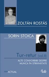 Tur-retur (Vol. II). Alte convorbiri despre munca in strainatate | Sorin Stoica, Zoltan Rostas