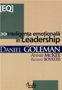 Inteligenta Emotionala In Leadership | Daniel Goleman, Richard Boyatzis, Annie McKee