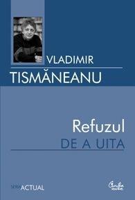 Refuzul De A Uita | Vladimir Tismaneanu