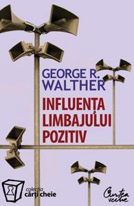 Influenta limbajului pozitiv | George R. Walther
