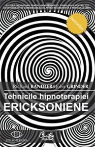 Tehnicile Hipnoterapiei Ericksoniene - Vol. 1 | Richard Bandler, John Grinder
