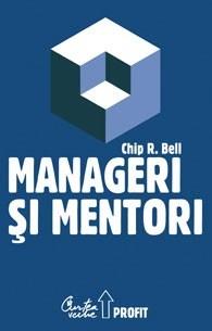 Manageri si mentori | Chip R. Bell