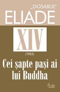 \'\'Dosarul\'\' Eliade vol. XIV, 1983, Cei sapte pasi ai lui Buddha | Mircea Handoca