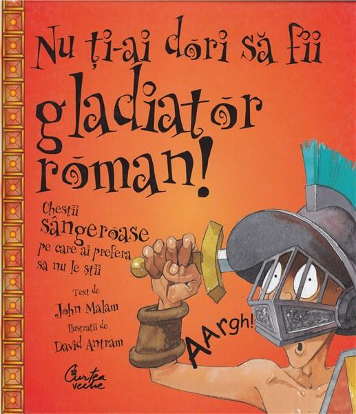 Nu Ti-Ai Dori Sa Fii Gladiator Roman | John Malam