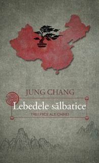 Lebedele salbatice - Trei fiice ale Chinei | Jung Chang