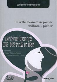 Dependenta de nefericire | Martha Heineman Pieper, William J. Pieper