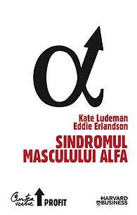 Sindromul masculului alfa | Kate Ludeman, Eddie Erlandson