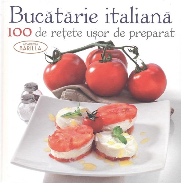 Bucataria Italiana - 100 de retete usor de preparat | Academia Barilla