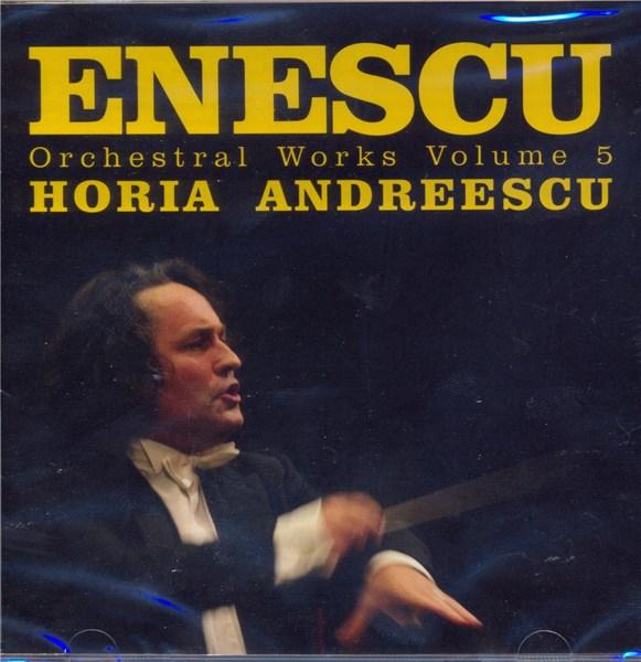 Enescu - Orchestral Works Volume 5 | George Enescu, Orchestra Nationala Radio, Horia Andreescu, Marin Cazacu