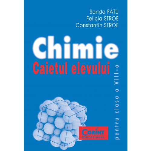 Chimie - Caietul elevului pentru clasa a VIII-a | Sanda Fatu, Felicia Stroe, Constantin Stroe