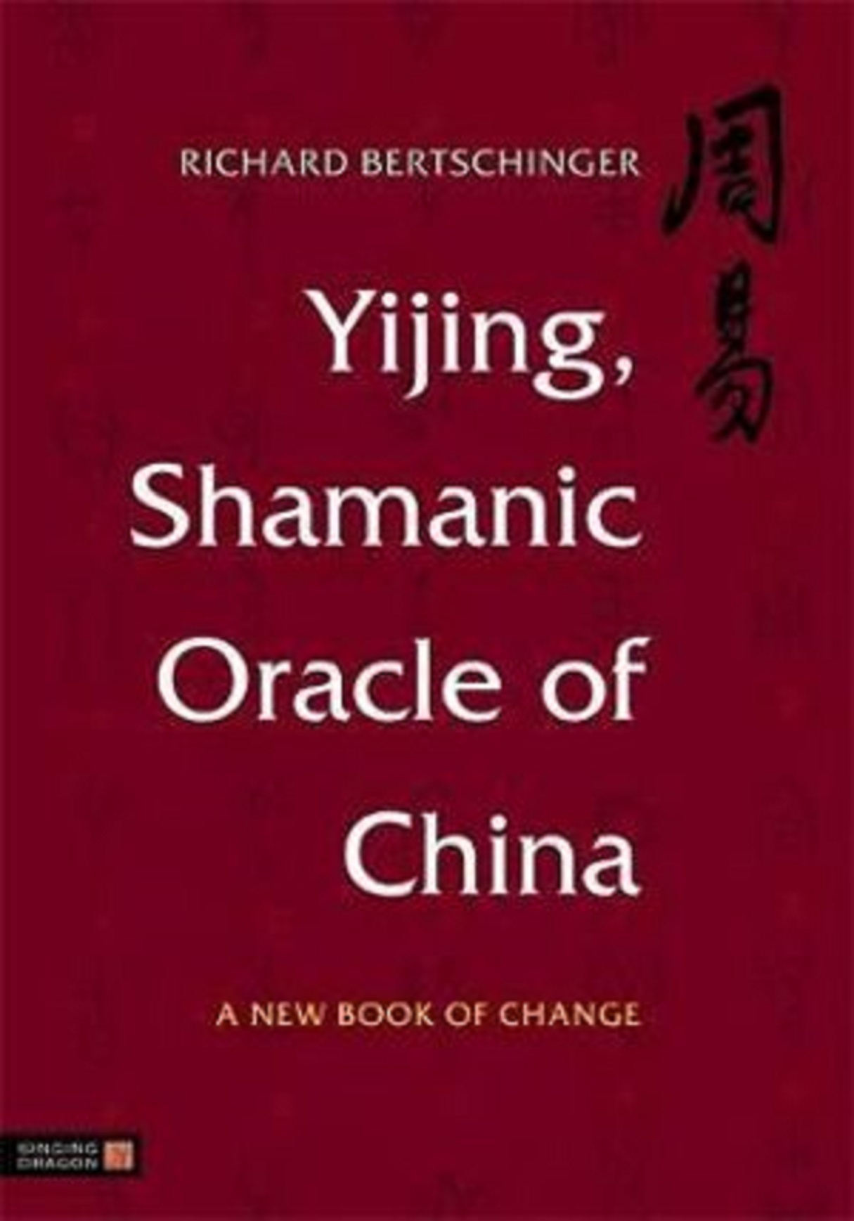 Yijing, Shamanic Oracle of China | Richard Bertschinger