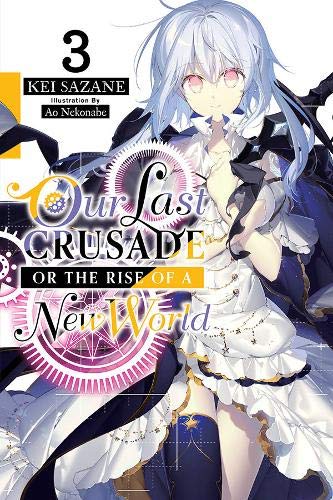 Our Last Crusade or the Rise of a New World, Vol. 3 | Kei Sazane