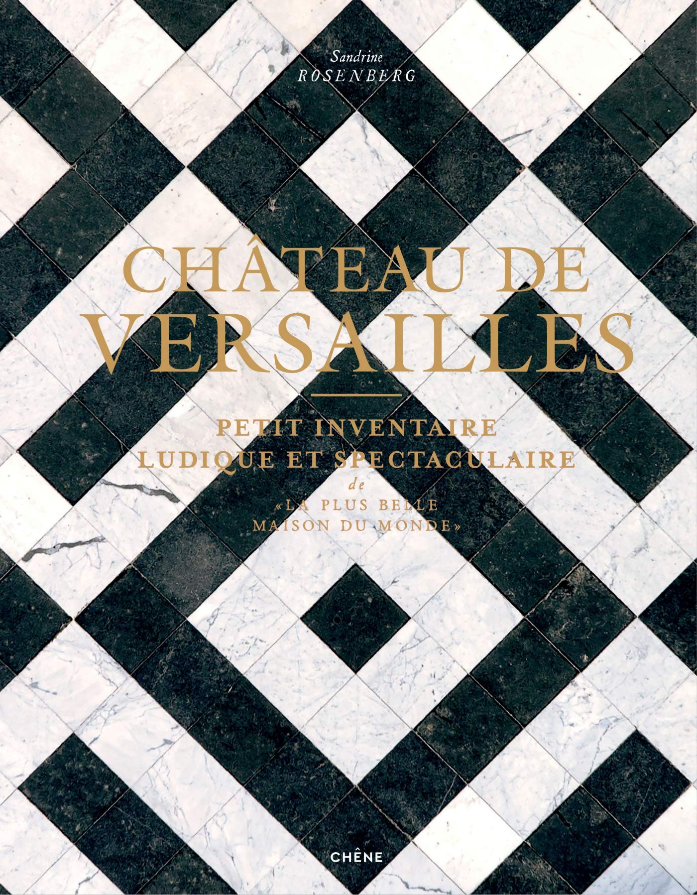 Château de Versailles: Petit inventaire ludique et spectaculaire | Sandrine Rosenberg