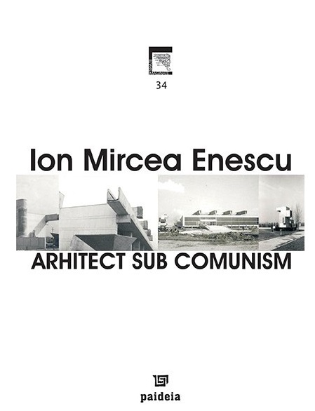 Arhitect sub comunism | Ion Mircea Enescu carturesti 2022