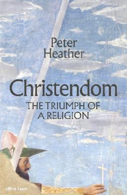 Christendom - The Triumph of a Religion | Peter Heather