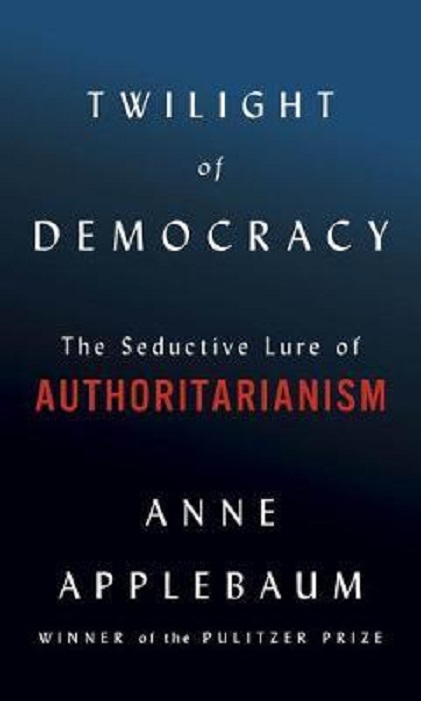 Twilight of Democracy | Anne Applebaum