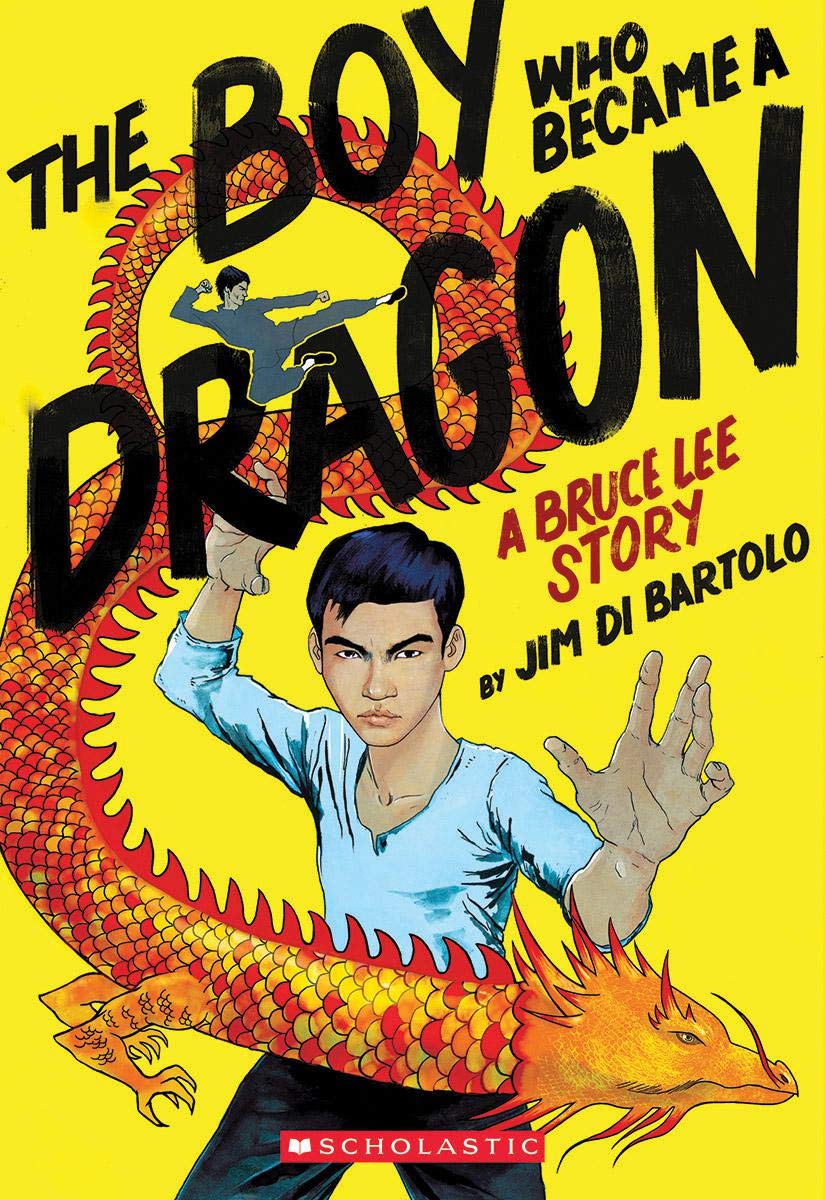 Boy Who Became a Dragon: A Biography of Bruce Lee | Jim Di Bartolo