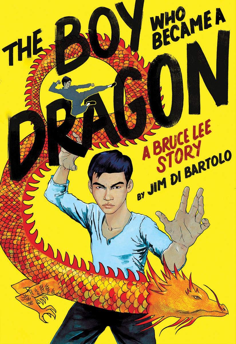 Boy Who Became a Dragon: A Biography of Bruce Lee | Jim Di Bartolo