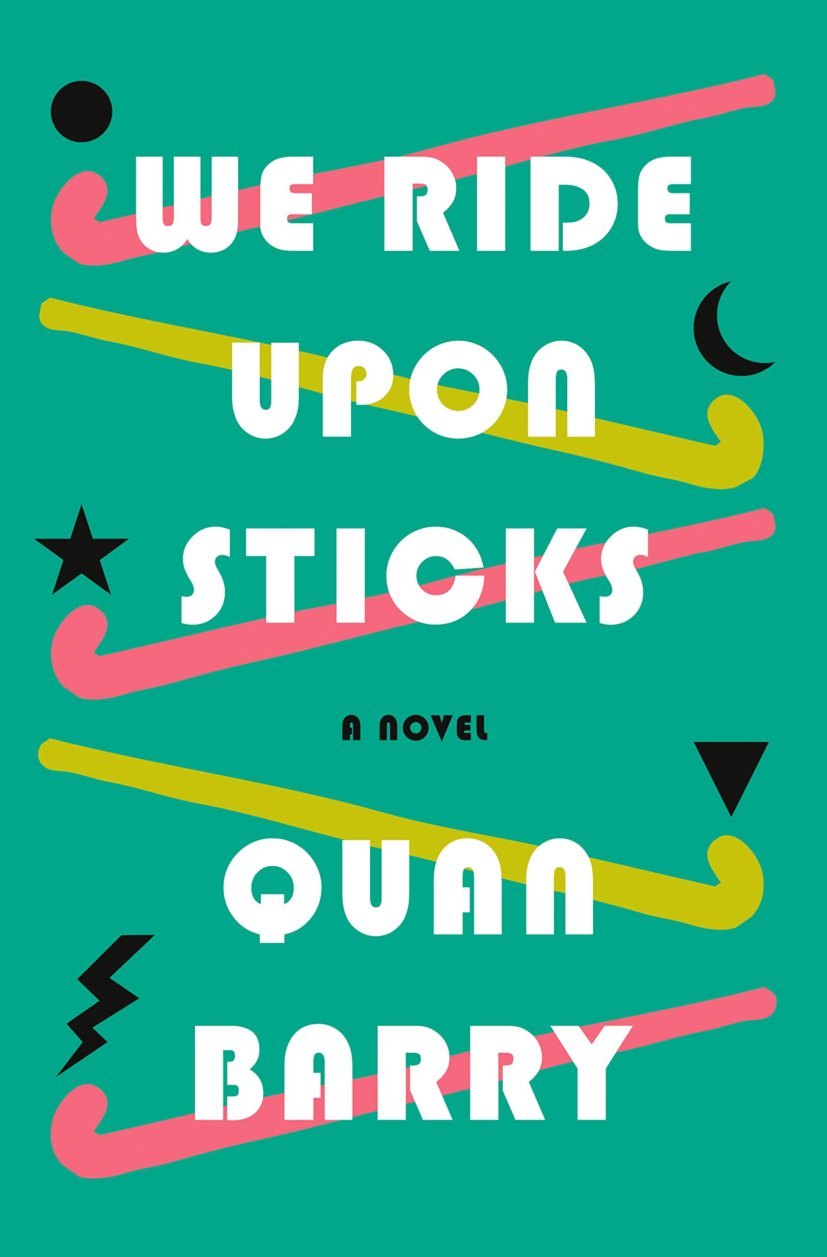 We Ride Upon Sticks | Quan Barry