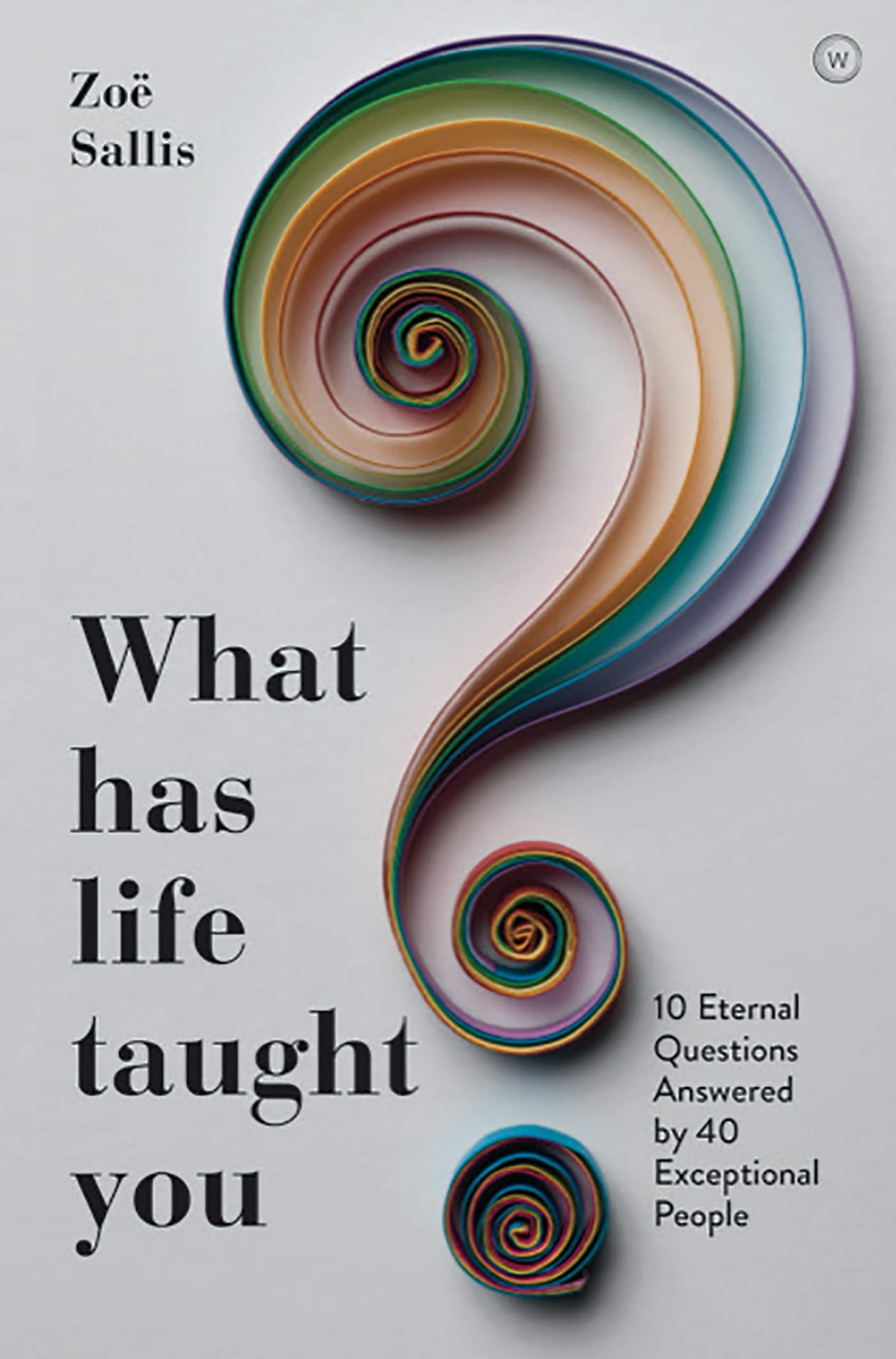 Vezi detalii pentru What Has Life Taught You? | Zoe Sallis