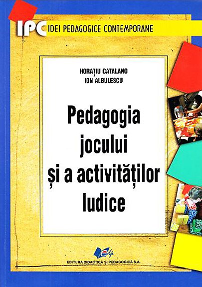 Pedagogia jocului si a activitatilor ludice | Horatiu Catalano, Ion Albulescu