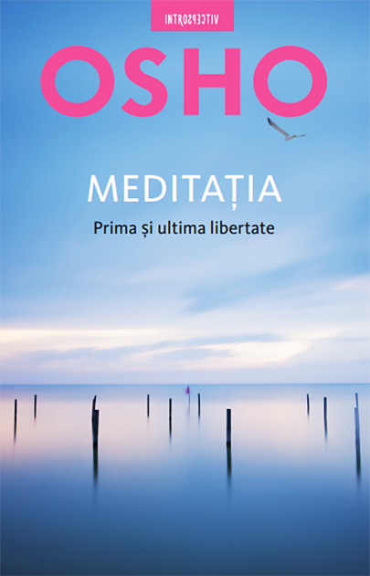 Meditatia. Prima si ultima libertate | Osho