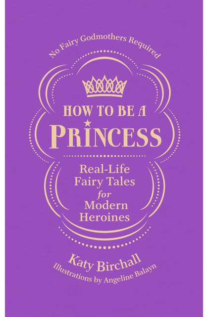 How to Be a Princess | Katy Birchall