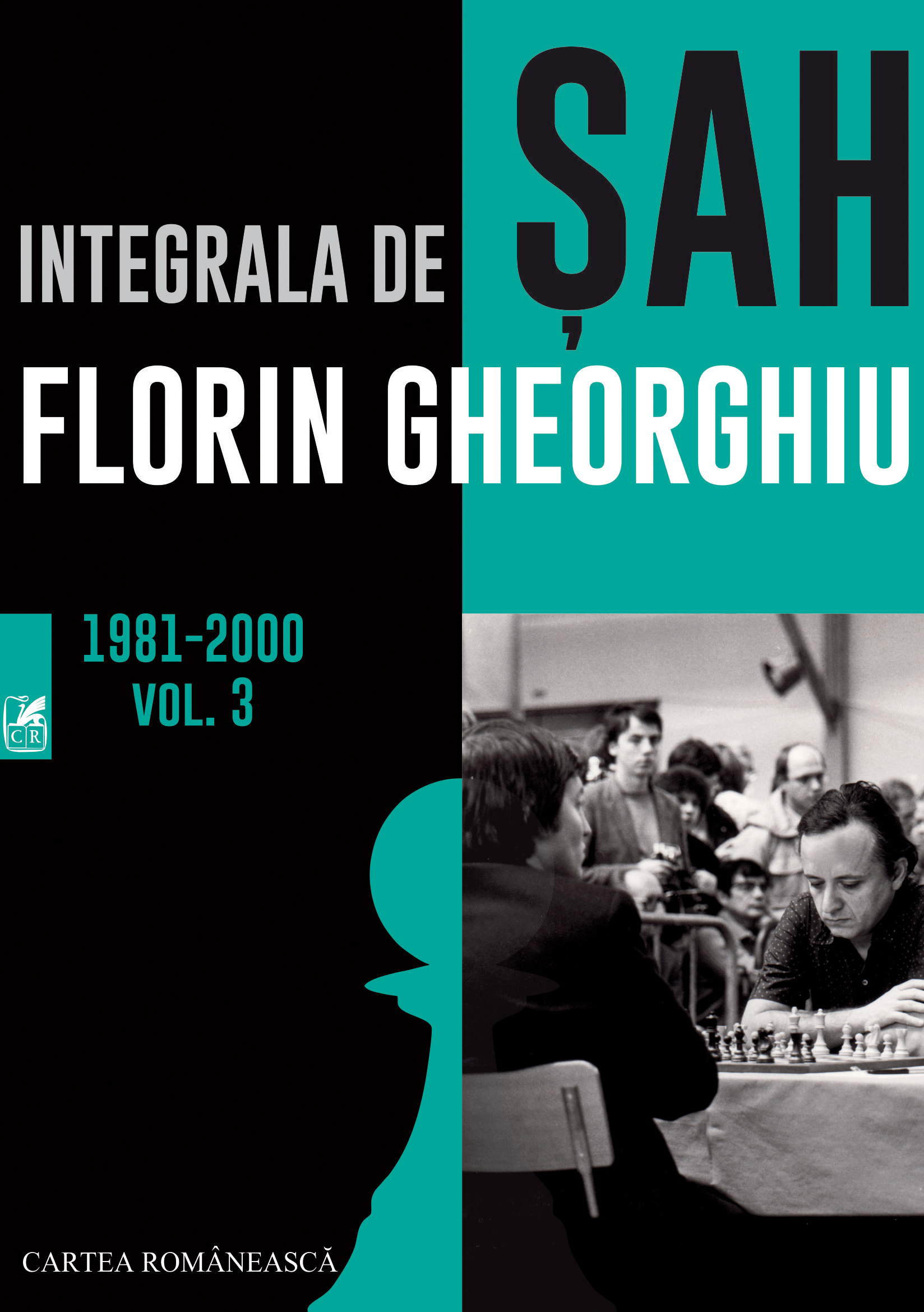 Integrala de sah. Volumul 3 | Florin Gheorghiu Cartea Romaneasca 2022