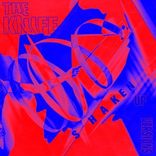 Shaken-Up Versions | The Knife