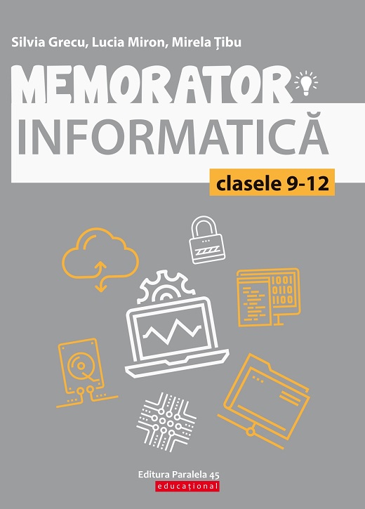 Memorator de informatica pentru clasele IX-XII. Limbajul C++ | Silvia Grecu, Lucia Miron, Mirela Tibu