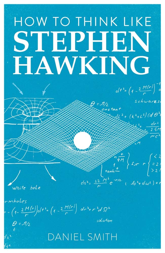 How To Think Like Stephen Hawking | Daniel Smith