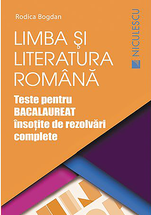 Limba si literatura romana. Teste pentru Bacalaureat insotite de rezolvari complete | Rodica Bogdan