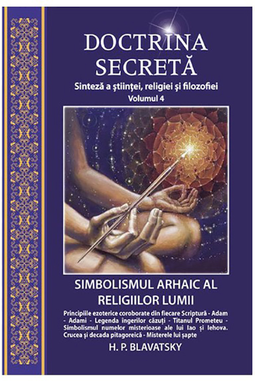 Simbolismul arhaic al religiilor lumii. Doctrina secreta vol. IV | H. P. Blavatsky carturesti.ro Carte