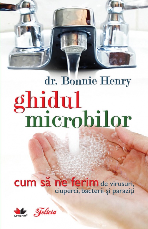 Ghidul microbilor - cum sa ne ferim de virusuri, ciuperci, bacterii si paraziti | Bonnie Henry
