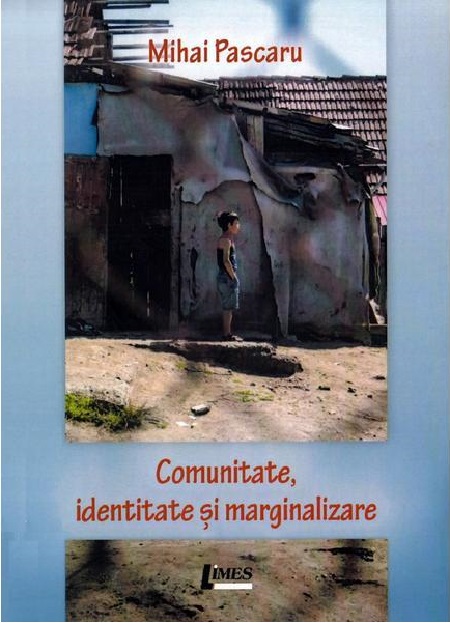 Comunitate, identitate si marginalizare | Mihai Pascaru carte