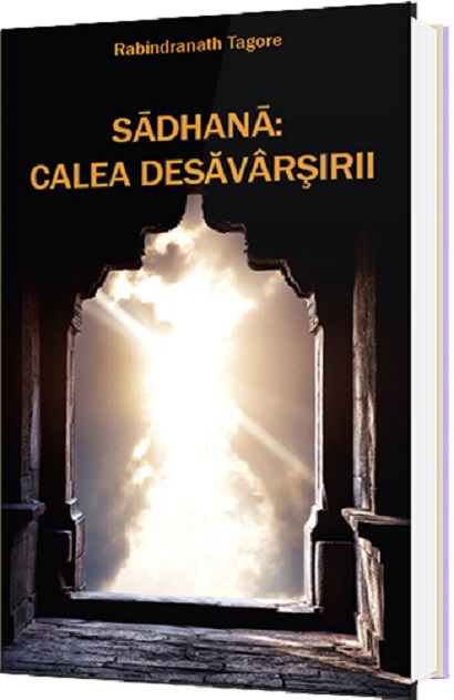 Sadhana: Calea Desavarsirii | Rabindranath Tagore De La Carturesti Carti Dezvoltare Personala 2023-06-04