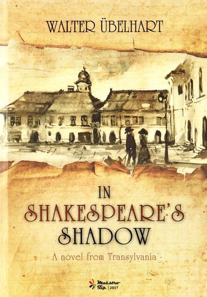 In Shakespeare\'s Shadow - A Novel from Transylvania | Walter Ubelhart
