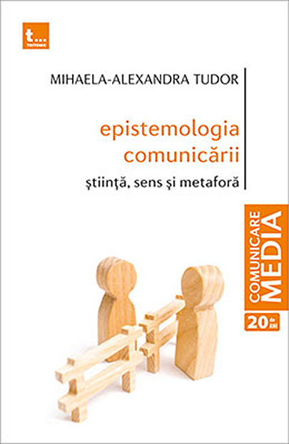 Epistemologia comunicarii. Stiinta, sens si metafora | Mihaela-Alexandra Tudor
