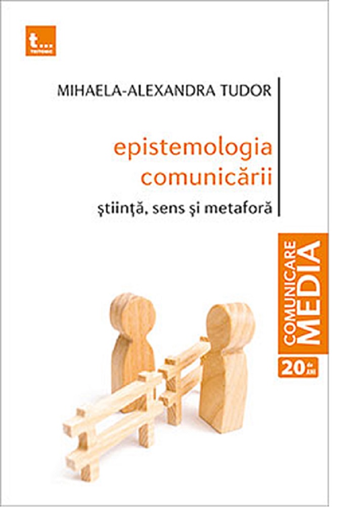 Epistemologia comunicarii. Stiinta, sens si metafora | Mihaela-Alexandra Tudor carturesti 2022
