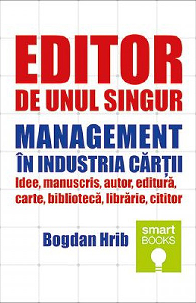 Editor de unul singur. Management in industria cartii | Bogdan Hrib carturesti.ro imagine 2022