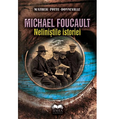 Michael Foucault. Nelinistile istoriei | Matheiu Potte-Bonneville, Michael Foucault carturesti 2022