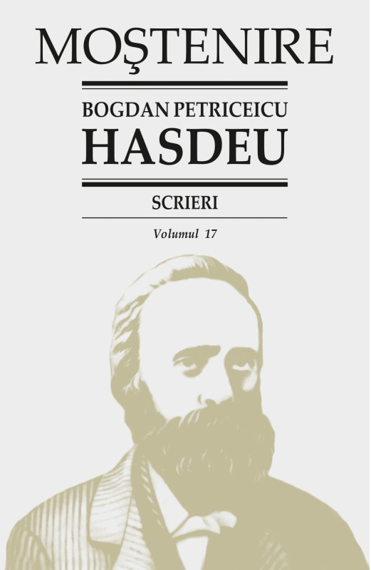 Scrieri. Publicistica politica - Volumul 17 | Bogdan Petriceicu Hasdeu